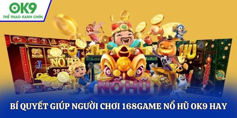 Bí quyết giúp người chơi 168game nổ hũ OK9 hay