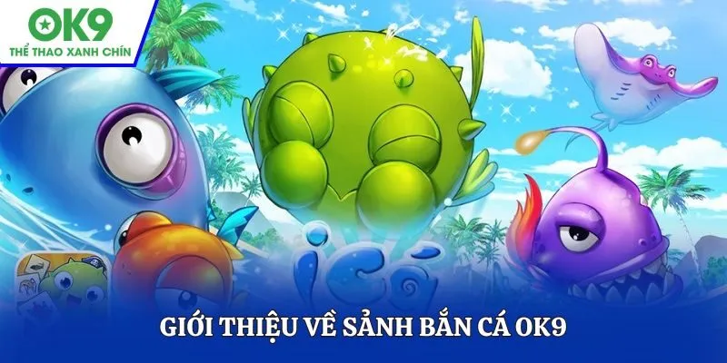 Giới thiệu về sảnh bắn cá OK9