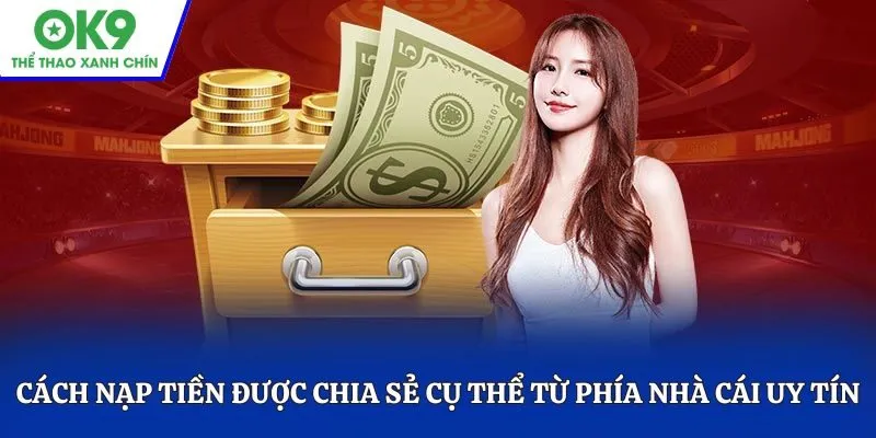 Cách nạp tiền được chia sẻ cụ thể từ phía nhà cái uy tín