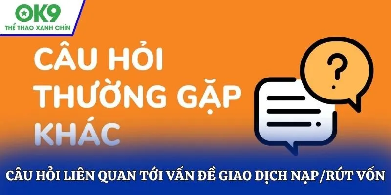 Câu hỏi liên quan tới vấn đề giao dịch nạp/rút vốn