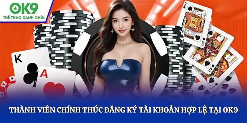 Thành viên chính thức đăng ký tài khoản hợp lệ tại OK9