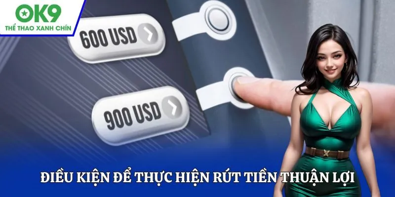 Điều kiện để thực hiện rút tiền thuận lợi