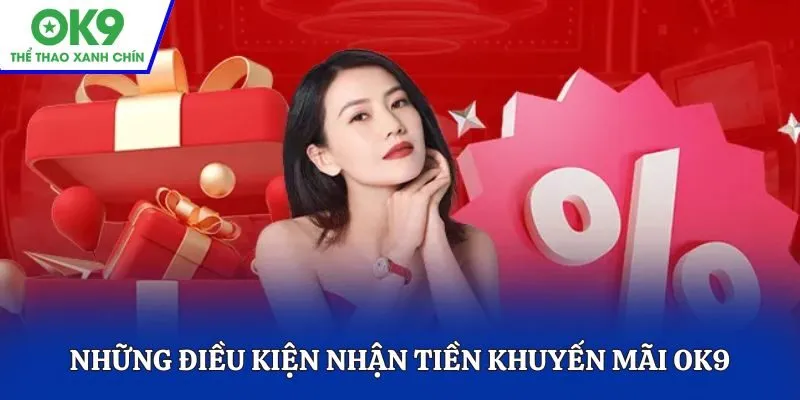 Những điều kiện nhận tiền khuyến mãi OK9