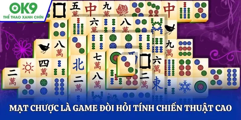 Mạt chược là game đòi hỏi tính chiến thuật cao