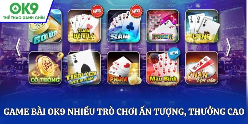 Game bài OK9 nhiều trò chơi ấn tượng, thưởng cao