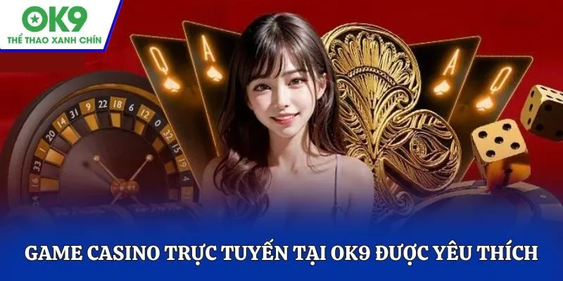 Game casino trực tuyến tại OK9 được yêu thích