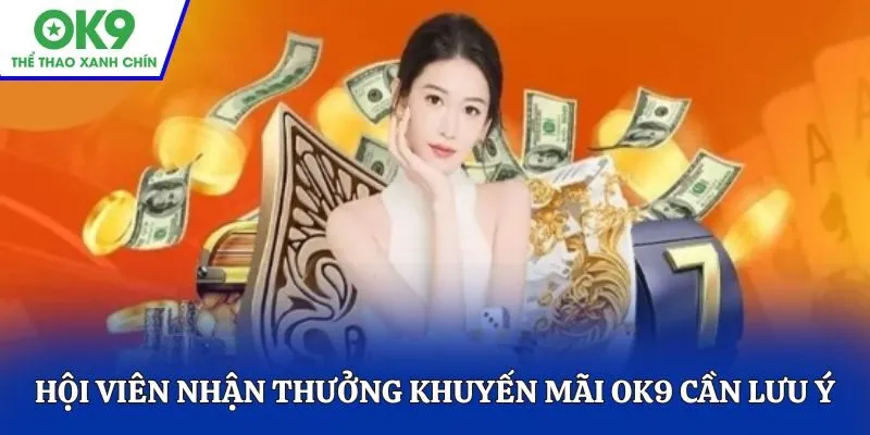 Hội viên nhận thưởng khuyến mãi OK9 cần lưu ý