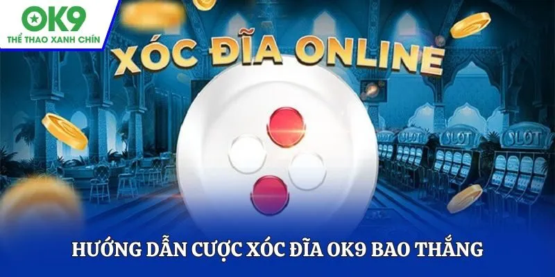Hướng dẫn cược Xóc Đĩa OK9 bao thắng