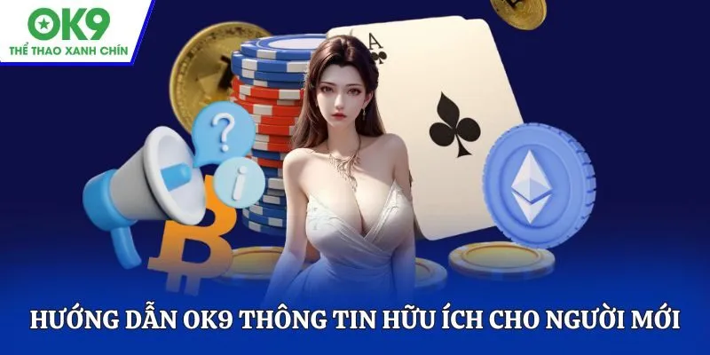 Hướng dẫn OK9 nguồn thông tin hữu ích cho người mới
