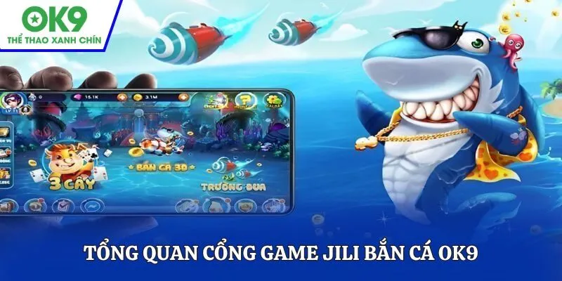 Tổng quan cổng game JILI bắn cá OK9