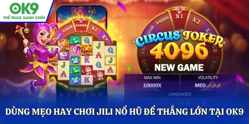 Dùng mẹo hay chơi JILI Nổ hũ để thắng lớn tại OK9