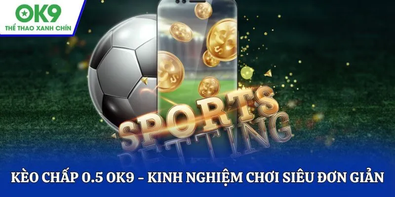 Kèo chấp 0.5 OK9