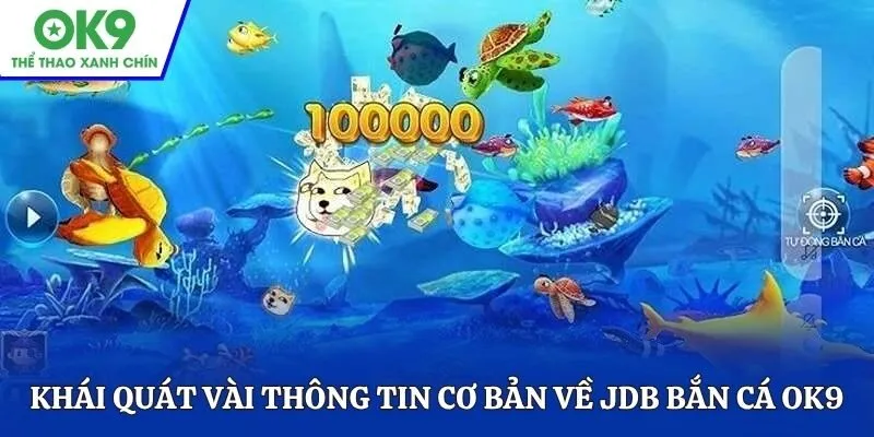 Khái quát cơ bản thông tin giới thiệu JDB bắn cá OK9