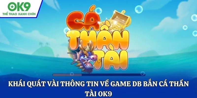 Khái quát vài thông tin về game DB bắn cá Thần Tài OK9