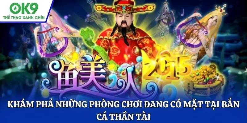 Khám phá những phòng chơi đang có mặt tại bắn cá Thần Tài