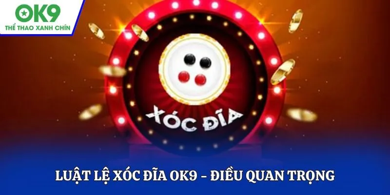 Luật lệ Xóc Đĩa OK9 - Điều quan trọng
