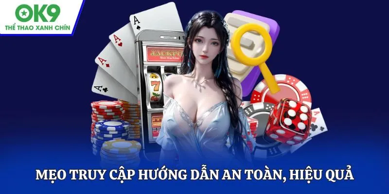 Mẹo truy cập hướng dẫn an toàn, hiệu quả cho người dùng 