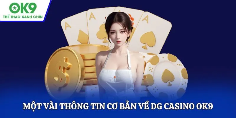 Một vài thông tin cơ bản về DG Casino OK9