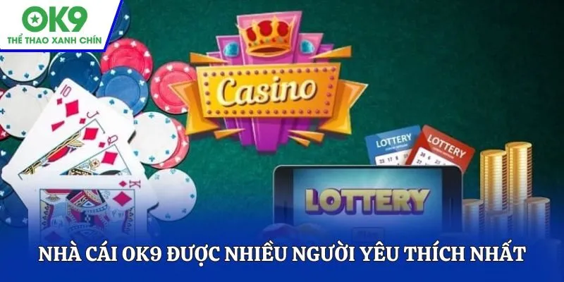 Nhà cái OK9 được nhiều người yêu thích nhất