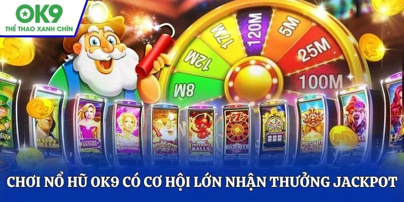 Thành viên chơi nổ hũ OK9 có cơ hội lớn nhận thưởng jackpot