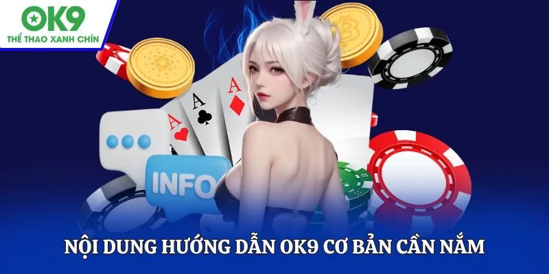 Nội dung hướng dẫn OK9 cơ bản người chơi cần nắm