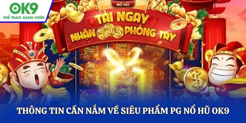 Thông tin cần nắm về siêu phẩm PG nổ hũ OK9