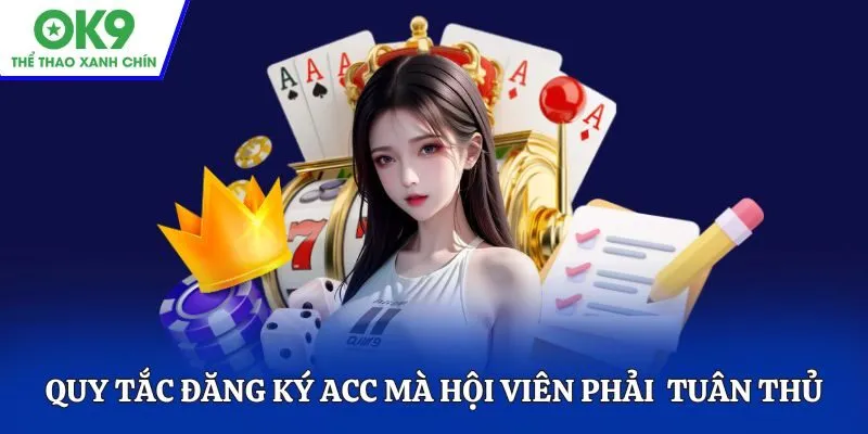 Quy tắc đăng ký acc mà hội viên phải nghiêm túc tuân thủ