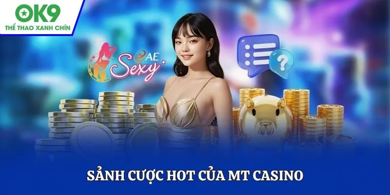 Sảnh cược hot của MT Casino