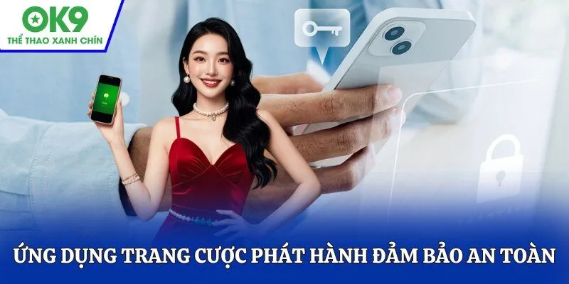 Ứng dụng trang cược phát hành đảm bảo an toàn