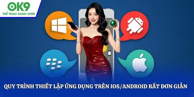 Quy trình thiết lập ứng dụng trên iOS/Android rất đơn giản