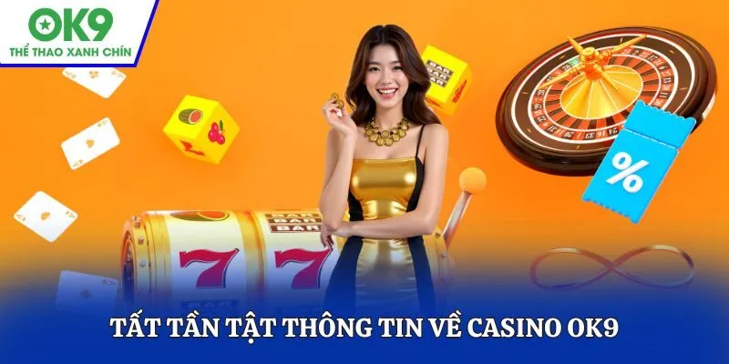 Tất tần tật thông tin về Casino OK9