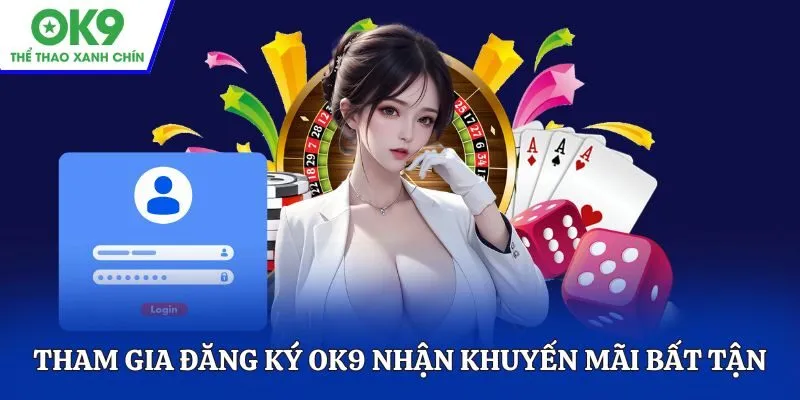 Tham gia đăng ký OK9 nhận khuyến mãi bất tận