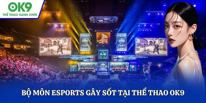 Bộ môn Esports gây sốt tại thể thao OK9