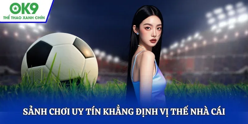 Sảnh chơi uy tín khẳng định vị thế nhà cái