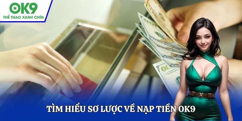 Tìm hiểu sơ lược về Nạp tiền OK9