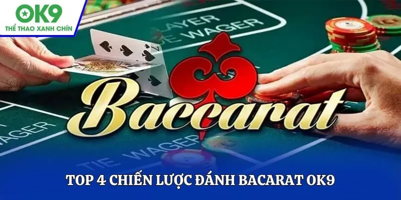Top 4 chiến lược đánh Bacarat OK9