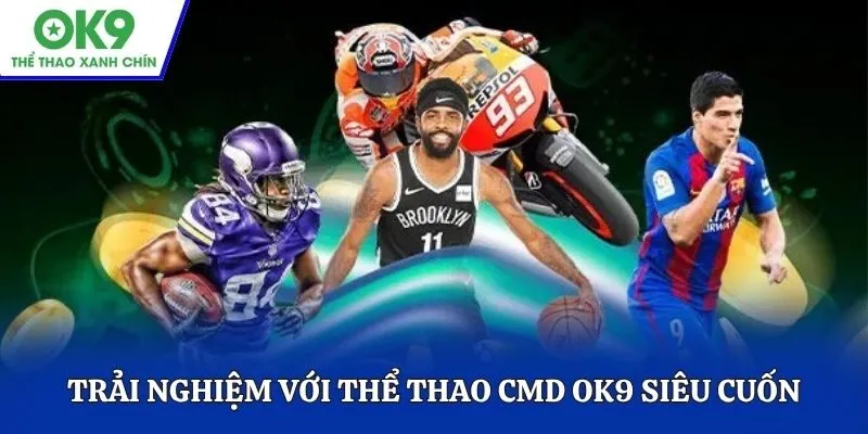 Trải nghiệm với thể thao CMD OK9 siêu cuốn