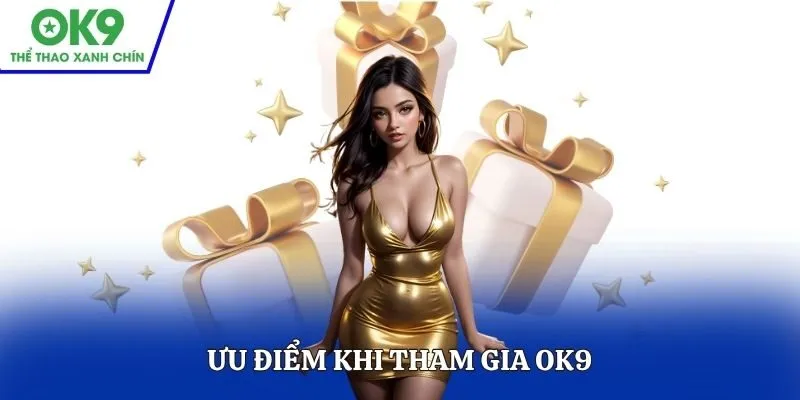 Ưu điểm khi tham gia OK9