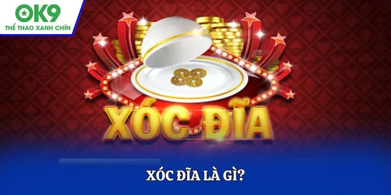 Tìm hiểu sơ lược Xóc Đĩa là gì?